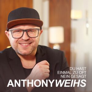 Anthony Weihs - Du hast einmal zu oft nein gesagt (Anthony Weihs)