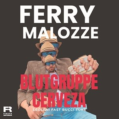 FERRY MALOZZE – Blutgruppe Cerveza (Leonleni Fast Bucci Tune)